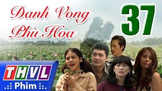 THVL  Danh vọng phù hoa  Tập 37 [upl. by Bixler840]