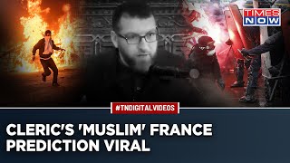 France Will Become Islamic Country Why This Muslim Clerics Startling Prediction Is Going Viral [upl. by Ynamrej700]