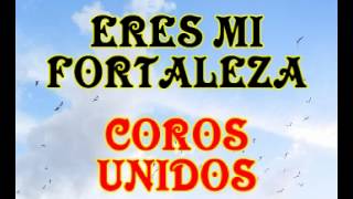 Eres mi fortaleza  Coros Unidos [upl. by Prospero484]