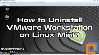 How to Uninstall VMware Workstation 14  15 on Linux Mint 19  18  SYSNETTECH Solutions [upl. by Glory590]