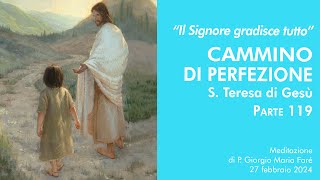 Il Signore gradisce tutto Cammino di perfezione S Teresa di Gesù pt119  P Giorgio Maria Faré [upl. by Frederica]