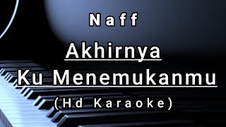 Akhirnya Ku Menemukanmu  Naff  Hd Karaoke [upl. by Colwin242]