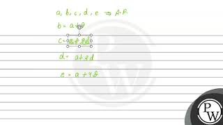 If the numbers \ a b c d \ e form an AP then the value of \ a4 b6 c4 de \ is A [upl. by Winser]