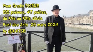 Yvan Gradis DISEUR 155 poèmes 47 poètes du XVe au XXIe siècle Pont des Arts 20 mars 2024 by K47CB [upl. by Bible561]