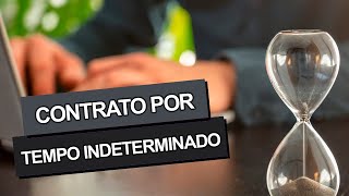 O que é o CONTRATO POR TEMPO INDETERMINADO [upl. by Uv985]