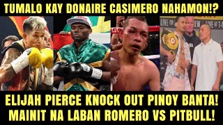 HINAMON Casimero vs Walters Nagpa TKO Kay Donaire Pierce KO ang Pinoy Romero vs Pitbull Fight [upl. by Marks409]