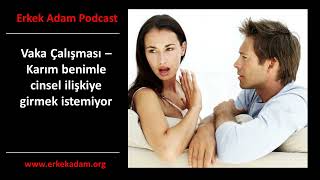 Karım benimle ilişkiye girmek istemiyor ne yapmalıyım  Erkek Adam Türkçe Podcast [upl. by Dnomrej]