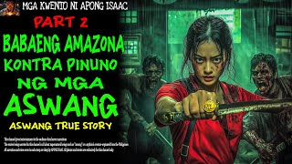 BABAENG AMAZONA KONTRA PINUNO NG MGA ASWANG PART2  Aswang True Story [upl. by Ming]