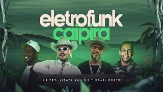 ELETROFUNK CAIPIRA  JIRAYA UAI  MC TOY  MC TIGRAO  DOUTH [upl. by Harlin369]