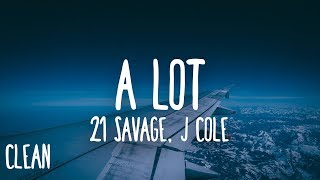 21 Savage  a lot Clean  Lyrics ft J Cole [upl. by Klecka]