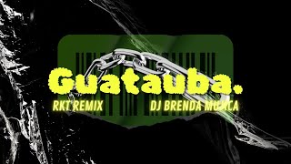 GUATAUBA RKT Remix  DJ BRENDA MUJICA [upl. by Weaver]