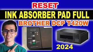 INK ABSORBER PAD FULL BROTHER DCP T420W  PAANO RESET  NEW UPDATE 2024  TAGALOG TIPS [upl. by Aihsikal]