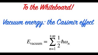 To the Whiteboard  Vacuum energy the Casimir effect [upl. by Ydnam]