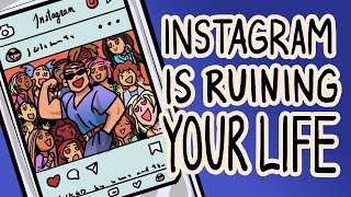 Instagram Is Ruining Your Life [upl. by Aitas]