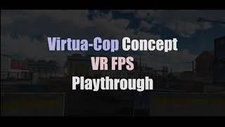 Virtua Cop Concept VR FPS Playthrough [upl. by Lonergan]