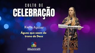 Culto de Celebração  Karla Aguiar  Aguas que saem do trono de Deus  171124 [upl. by Nevlin]