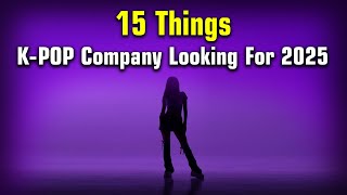 15 Things That KPOP Company Looking For In 2025 [upl. by Nivel802]