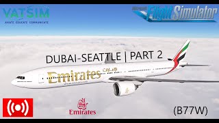 MSFS  Emirates 777300ER Dubai To Seattle Part 2  VATSIM  UAE229 [upl. by Karna565]