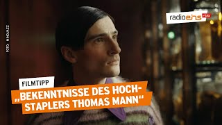 Bekenntnisse des Hochstaplers Thomas Mann  Filmtipp der Woche [upl. by Nialb]