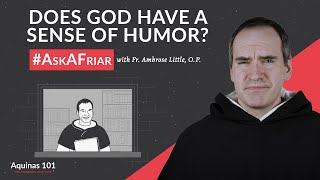 Does God Have a Sense of Humor And More AskAFriar Aquinas 101 [upl. by Gove]