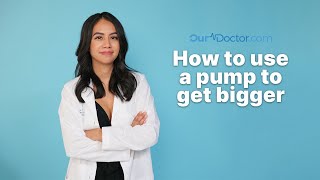 OurDoctor  How to Use a Pump to Get Bigger [upl. by Dodson]