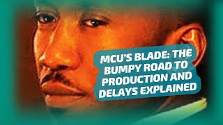 MCU’S BLADE THE BUMPY ROAD TO PRODUCTION AND DELAYS EXPLAINED [upl. by Marvin]