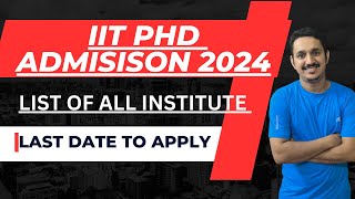 IIT PHD ADMISSION 2024 IIT ADMISSION LIST OF INSTITUTELAST DATE TO APPLYPHD ADMISSION LATEST NEWS [upl. by Oilejor]