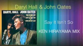 Daryl Hall amp John Oates  Say it isnt so KEN HIRAYAMA MIX [upl. by Leander]