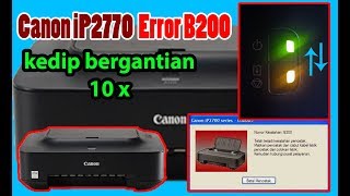 Cara mengatasi Canon ip2770 error blinking 10 kali atau Error Number B200 lampu kedip bergantian [upl. by Ssilem]