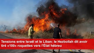 Tensions entre Israël et le Liban le Hezbollah dit avoir tiré «100» roquettes vers l’État hébreu [upl. by Gillian733]