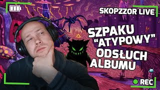 SKOPZZOR LIVE  SZPAKU  ATYPOWY ODSŁUCH ALBUMU 🎧 [upl. by Kendyl]