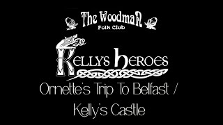 Kellys Heroes  Ornettes Trip To Belfast  Kellys Castle Live At The Woodman Folk Club [upl. by Deedahs]