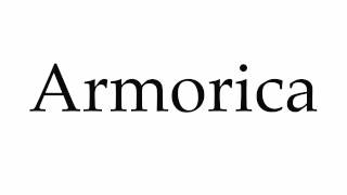 How to Pronounce Armorica [upl. by Lletniuq]