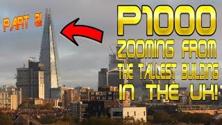 P1000 zooming from the top of the Tallest Building in the UK Part 2 [upl. by Settera]