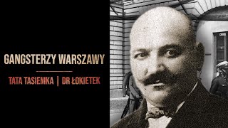 TATA TASIEMKA I DR ŁOKIETEK  GANGSTERZY DAWNEJ WARSZAWY [upl. by Jerald]