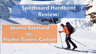 Splitboard Hardboot Review Atomic Backland vs Fischer Travers [upl. by Imoan]