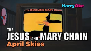 The Jesus And Mary Chain  April Skies Karaoke with Lyrics [upl. by Garneau679]