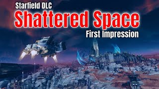 Starfield Shattered Space DLC  First Impression As A New Starfield Player  Starfield 4k [upl. by Alvita540]