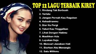 Album Terbaik Kirey  12 Lagu Paling Hits Kirey [upl. by Geiger]