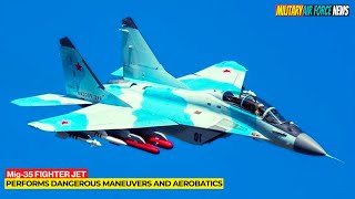 MIG35 Fighter Jet Performs Dangerous Maneuvers and Aerobatics [upl. by Eillas707]