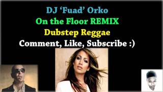 Jennifer Lopez Ft Pitbull  On The Floor  Dubstep Reggae Remix  DJ Fuadorko [upl. by Euqinim]