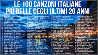 Le 100 canzoni italiane più belle degli ultimi 20 anni  Migliore musica italiana di sempre [upl. by Hightower653]