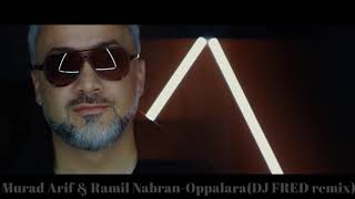 Murad Arif ft Ramil Nabran  Oppalara FRED remix [upl. by Neelhtac]