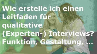 Wie erstelle ich einen Leitfaden für qualitative Experten Interviews Funktion Gestaltung [upl. by Oiratno]