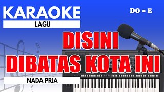 Karaoke  Disini Dibatas Kota Ini  Tommy J Pisa  Nada Pria [upl. by Anitnoc845]