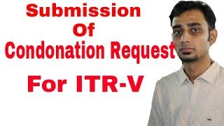 How to submit Condonation Request for ITRV  ITRV Received after due date What to do [upl. by Sparks]