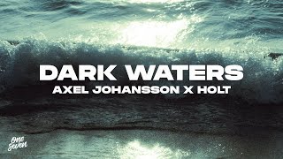 Axel Johansson feat HOLT – Dark Waters [upl. by Lebasi]