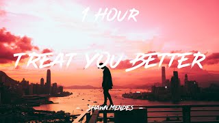 Treat You Better  Shawn Mendes Lyrics  1 Hour 4K [upl. by Anirtac839]