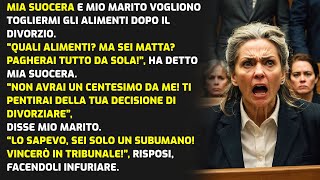 MIA SUOCERA E MIO MARITO VOGLIONO TOGLIERMI GLI ALIMENTI DOPO IL DIVORZIO STORIE DI VITA [upl. by Eidnac]