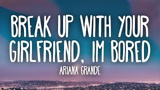 Ariana Grande  ​Break up with your girlfriend im bored Lyrics [upl. by Eiramlatsyrc]